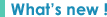 What�s new !